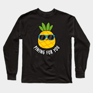 Pining For You Cute Pineapple Pun Long Sleeve T-Shirt